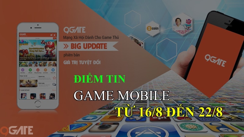 MXH 9Gate: Điểm tin Game Mobile từ 16/8 đến 22/8