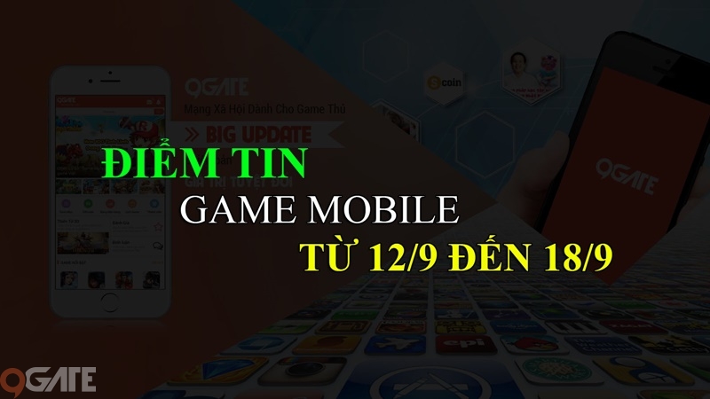 MXH 9Gate: Điểm tin Game Mobile từ 12/9 đến 18/9
