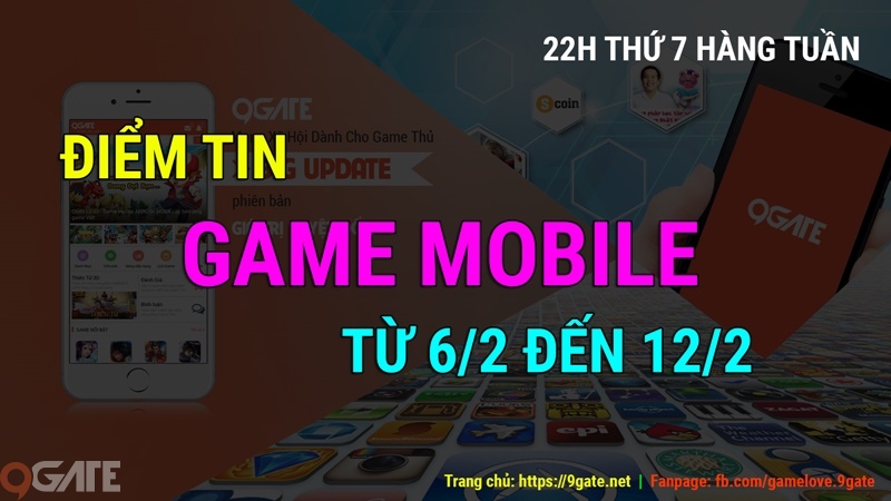 MXH 9Gate: Điểm tin Game Mobile từ 6/2 đến 12/2