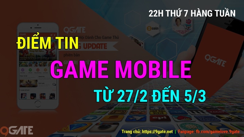 MXH 9Gate: Điểm tin Game Mobile từ 27/2 đến 5/3