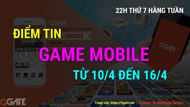 MXH 9Gate: Điểm tin Game Mobile từ 10/4 đến 16/4