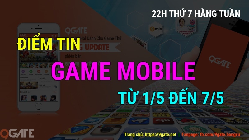 MXH 9Gate: Điểm tin Game Mobile từ 1/5 đến 7/5