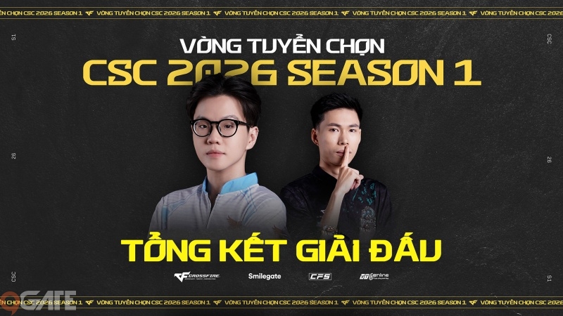 Tổng kết vòng tuyển chọn CSC 2026 Season 1: Làn gió mới càn quét đấu trường chuyên nghiệp