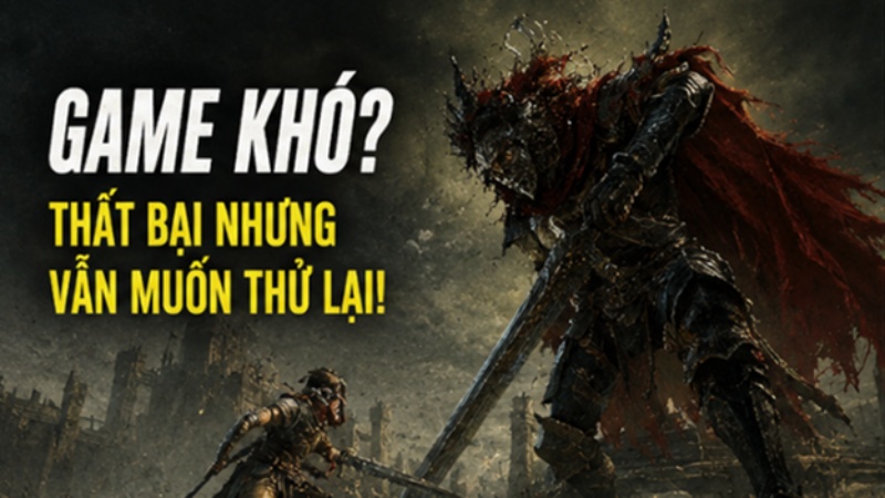 Game khó hay game cày? Thứ gì mới thực sự khiến game thủ bỏ cuộc?