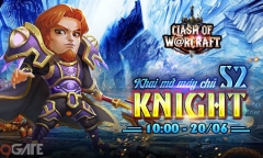 Clash of Warcraft "hào phóng" với loạt vé xem phim khi ra mắt Knight