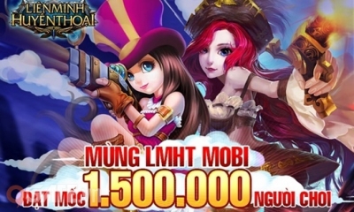 Liên Minh Huyền Thoại Mobi sở hữu 1,5 triệu người chơi 